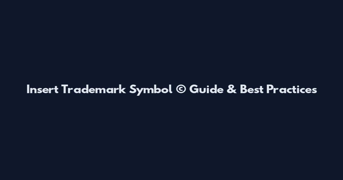 Insert Trademark Symbol © Guide & Best Practices