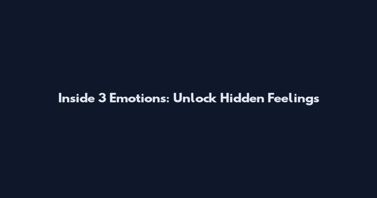 Inside 3 Emotions: Unlock Hidden Feelings