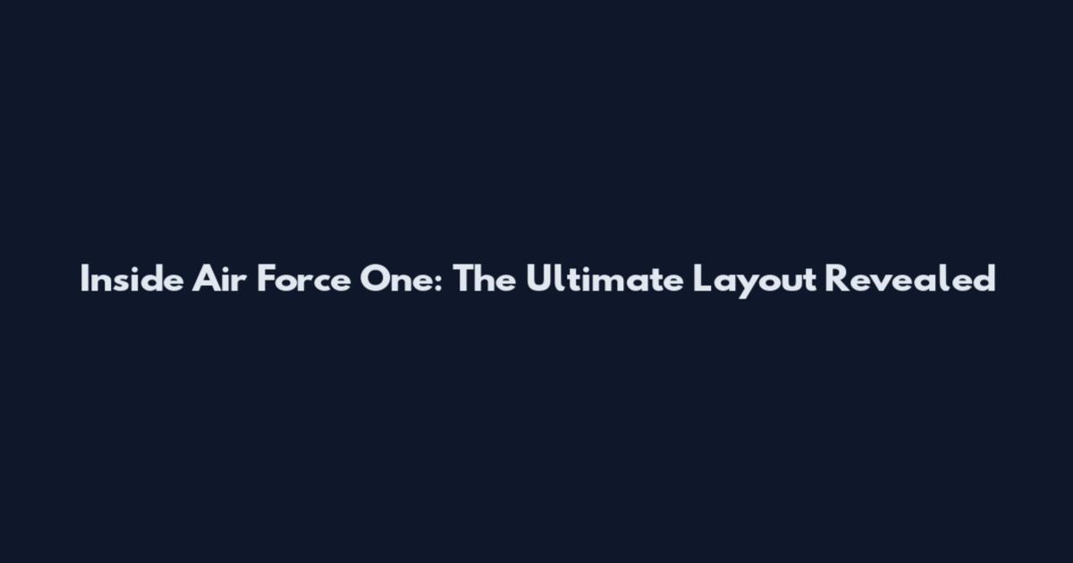 Inside Air Force One: The Ultimate Layout Revealed
