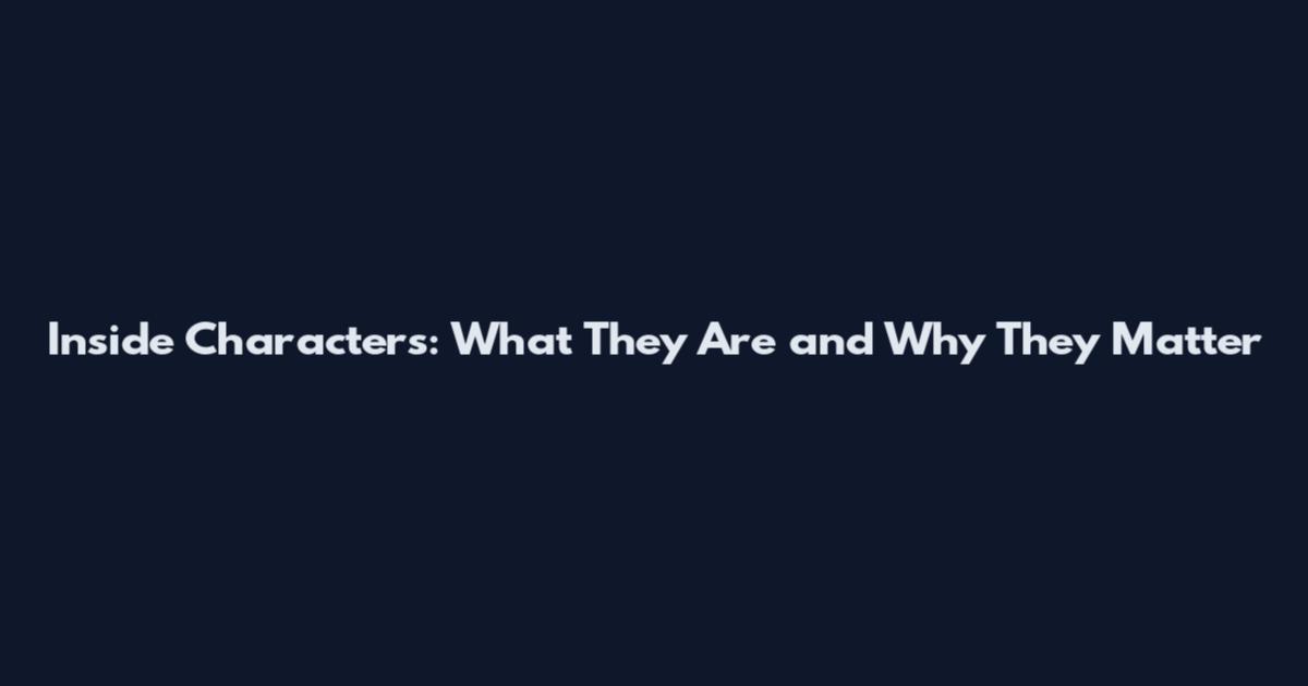 Inside Characters: What They Are and Why They Matter