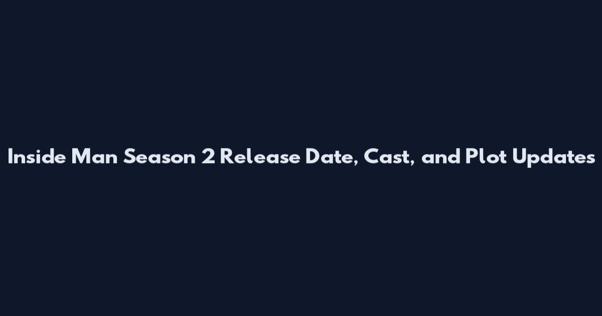 Inside Man Season 2 Release Date, Cast, and Plot Updates