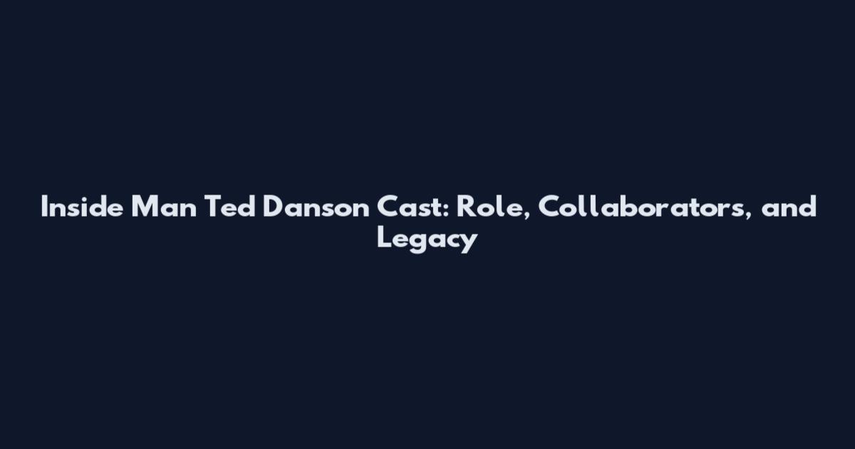 Inside Man Ted Danson Cast: Role, Collaborators, and Legacy