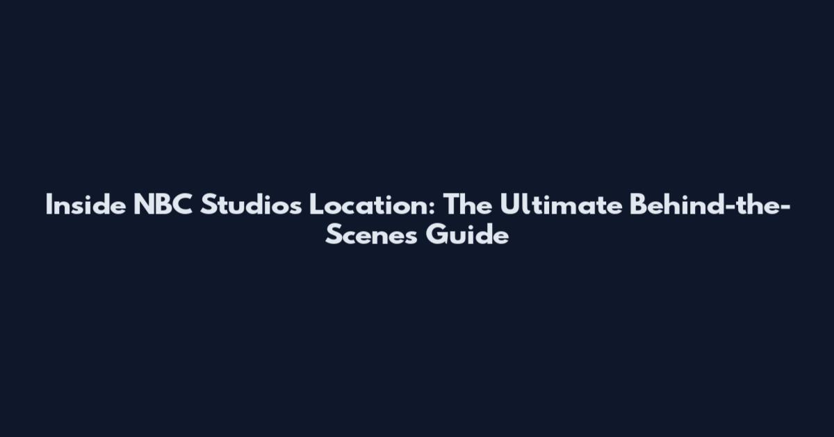 Inside NBC Studios Location: The Ultimate Behind-the-Scenes Guide