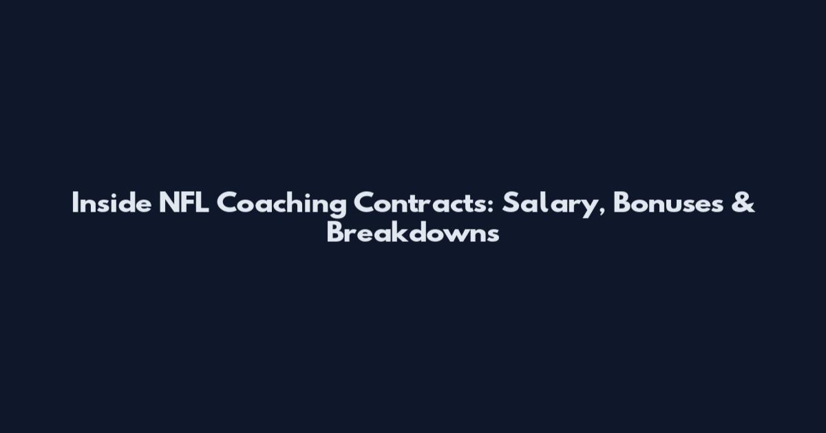 Inside NFL Coaching Contracts: Salary, Bonuses & Breakdowns