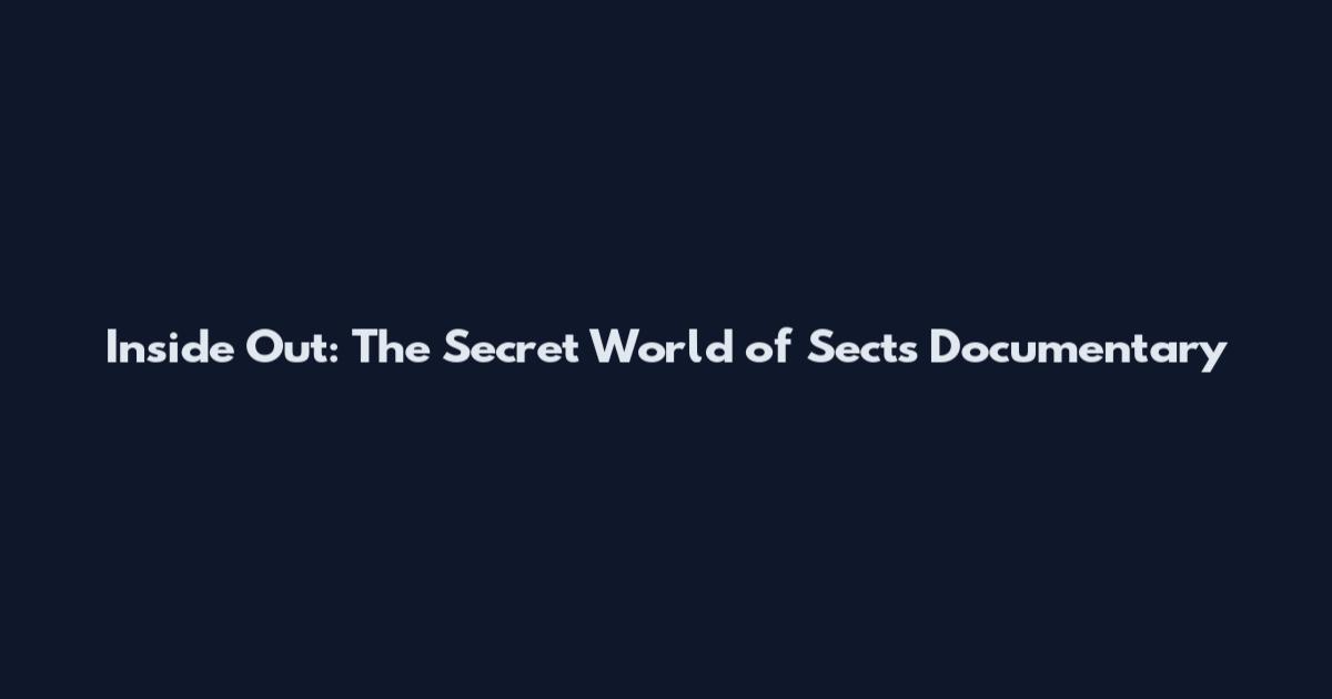 Inside Out: The Secret World of Sects Documentary