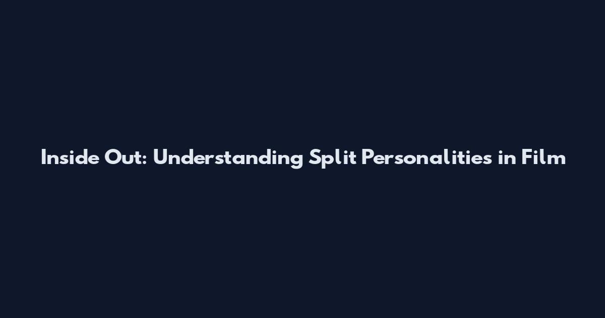 Inside Out: Understanding Split Personalities in Film