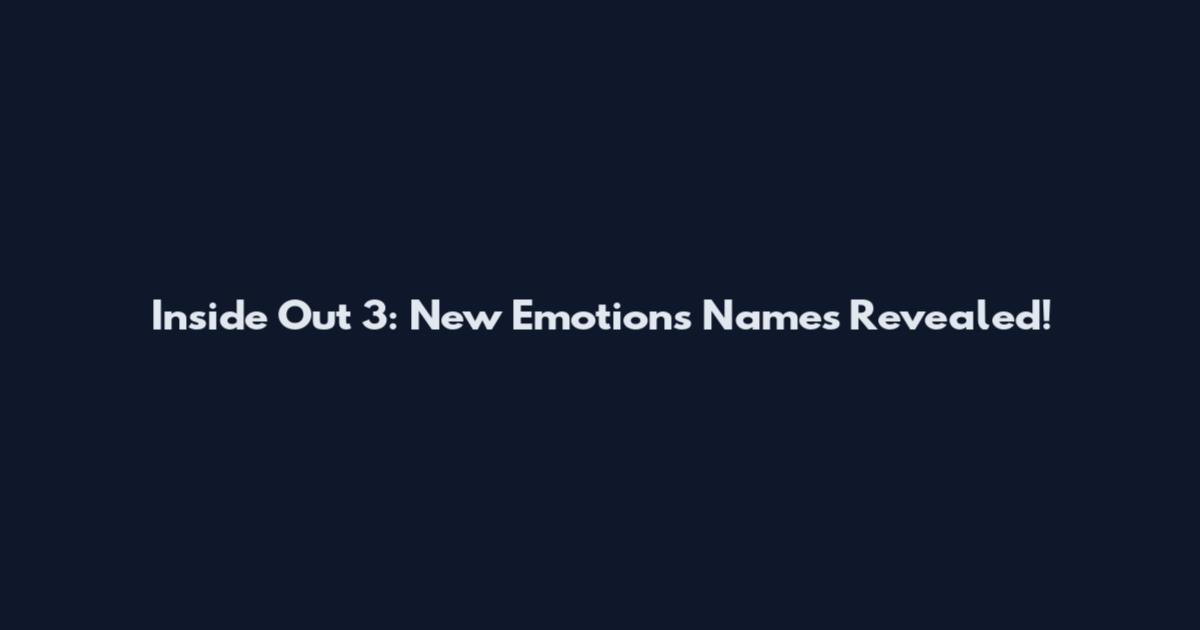 Inside Out 3: New Emotions Names Revealed!