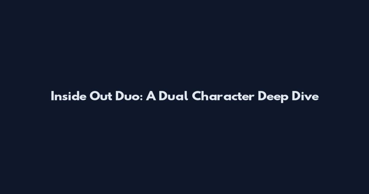 Inside Out Duo: A Dual Character Deep Dive