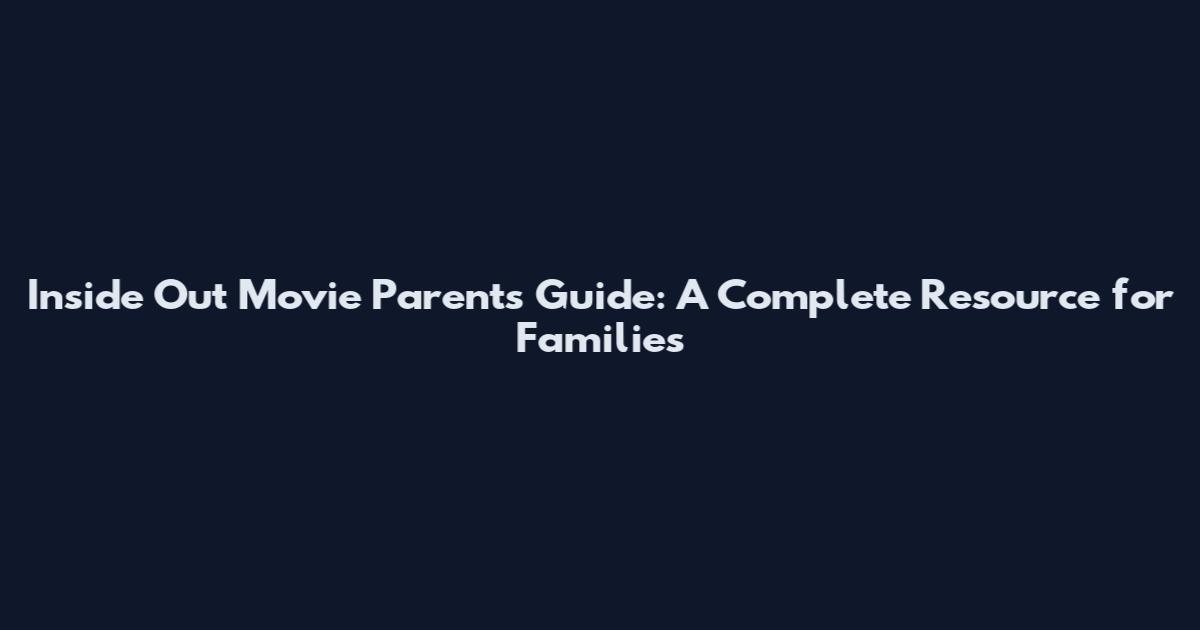 Inside Out Movie Parents Guide: A Complete Resource for Families
