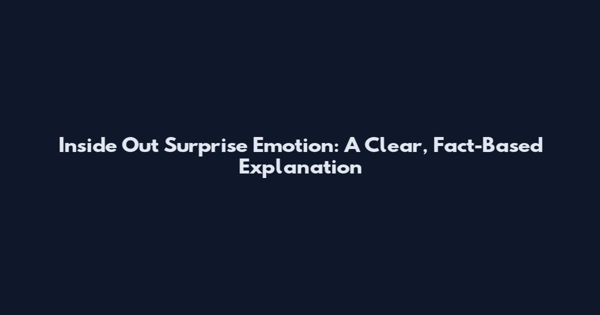 Inside Out Surprise Emotion: A Clear, Fact-Based Explanation