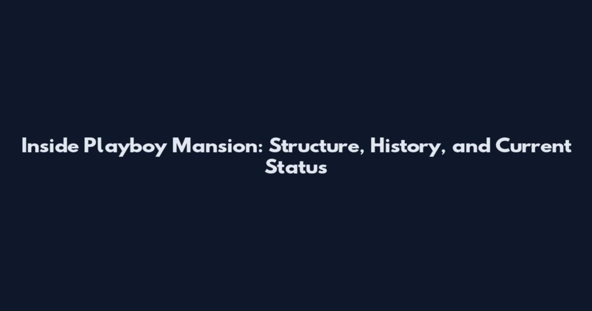Inside Playboy Mansion: Structure, History, and Current Status