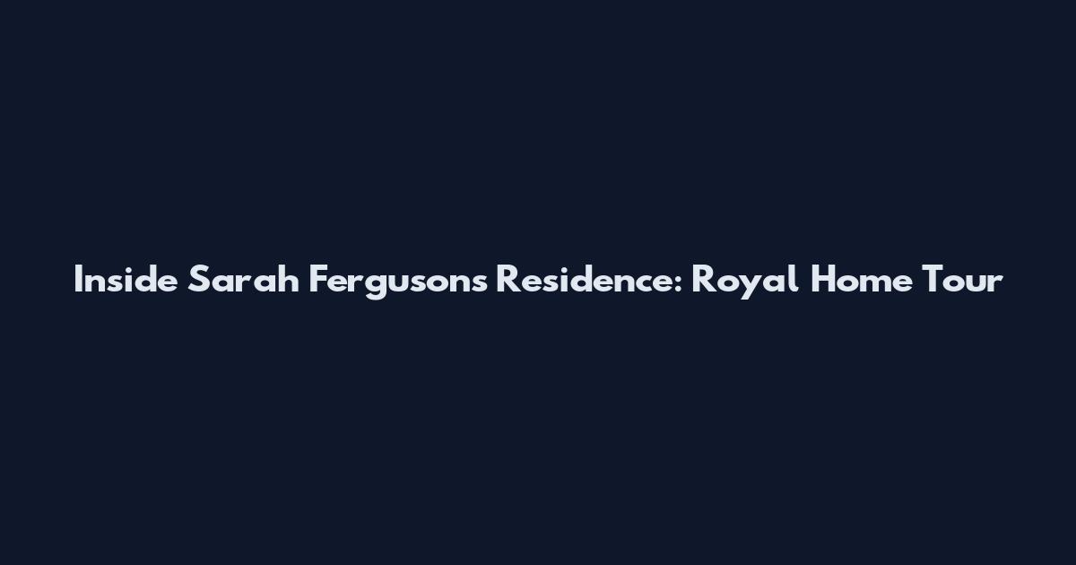 Inside Sarah Ferguson's Residence: Royal Home Tour
