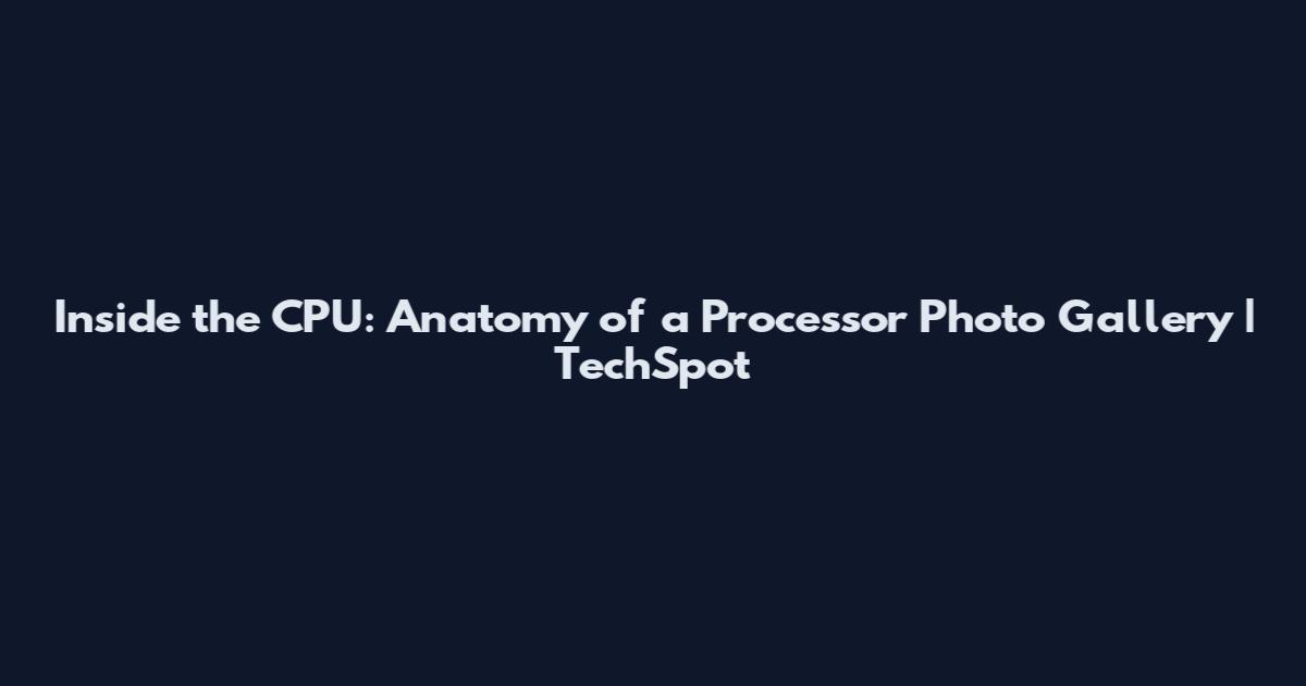 Inside the CPU: Anatomy of a Processor Photo Gallery | TechSpot