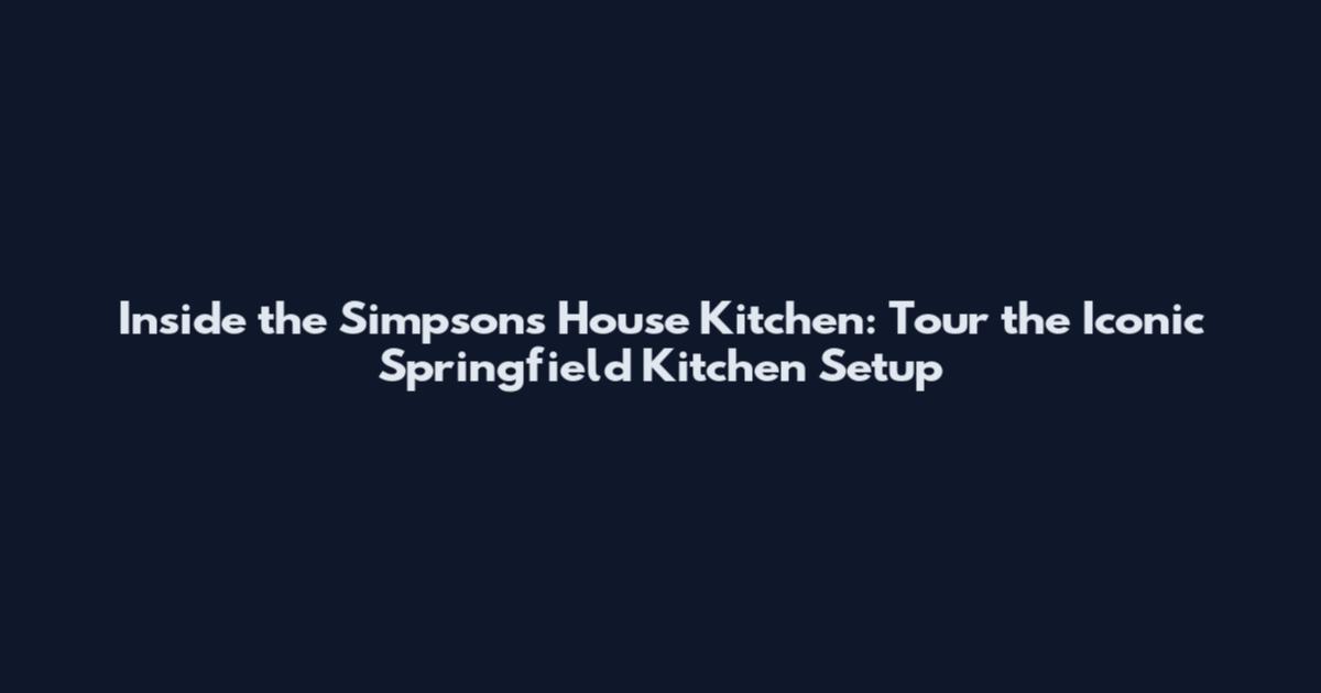 Inside the Simpsons House Kitchen: Tour the Iconic Springfield Kitchen_Setup