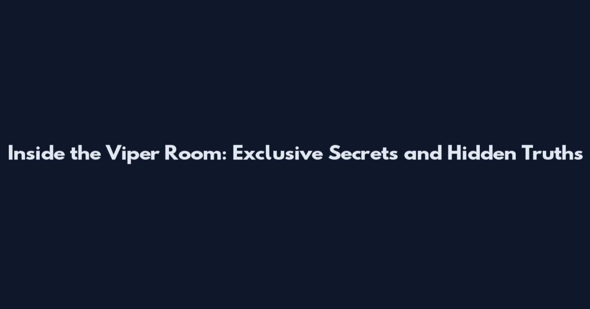 Inside the Viper Room: Exclusive Secrets and Hidden Truths