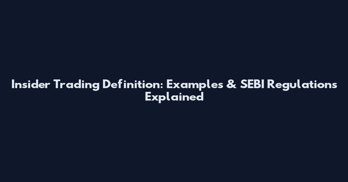 Insider Trading Definition: Examples & SEBI Regulations Explained