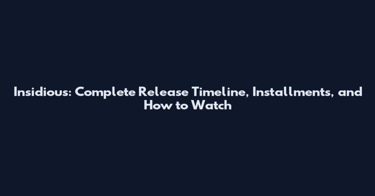 Insidious: Complete Release Timeline, Installments, and How to Watch