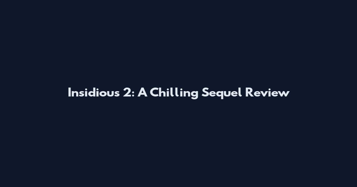 Insidious 2: A Chilling Sequel Review