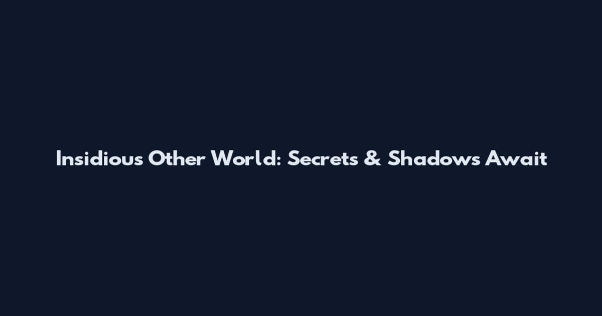 Insidious Other World: Secrets & Shadows Await