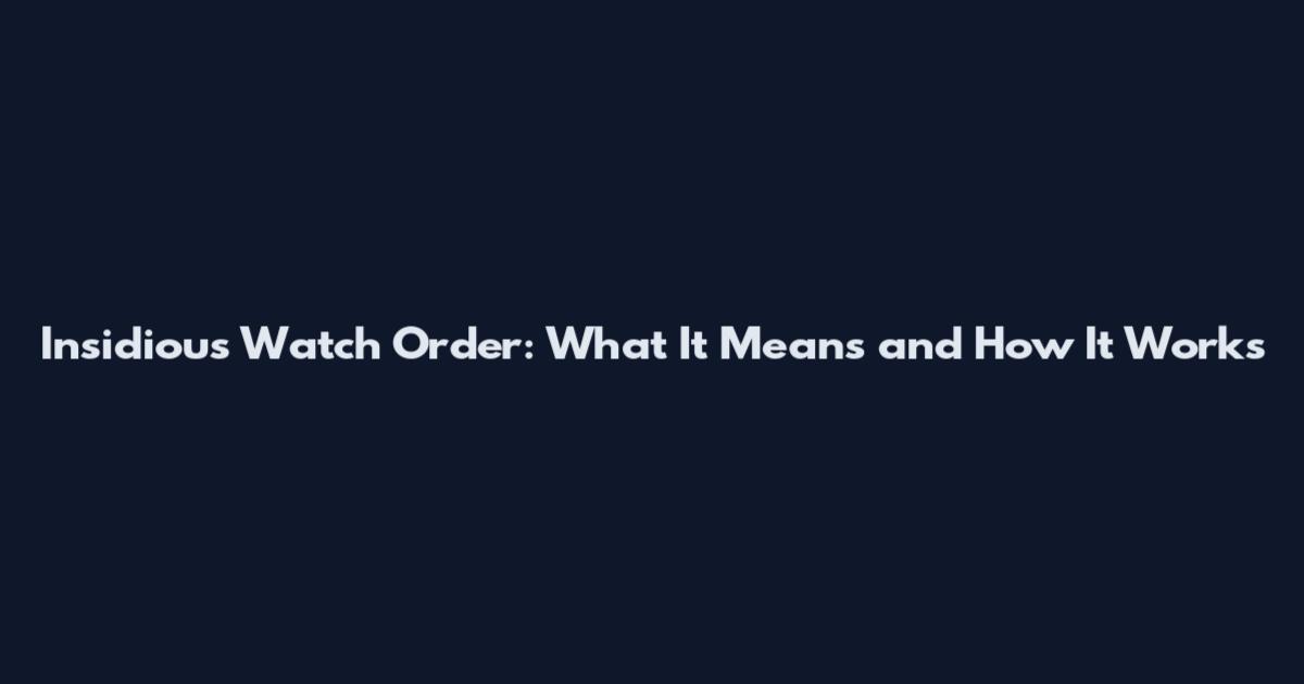 Insidious Watch Order: What It Means and How It Works