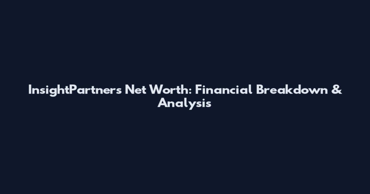 InsightPartners Net Worth: Financial Breakdown & Analysis