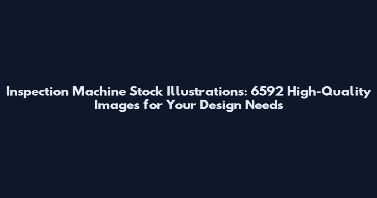 Inspection Machine Stock Illustrations: 6592 High-Quality Images for Your Design Needs