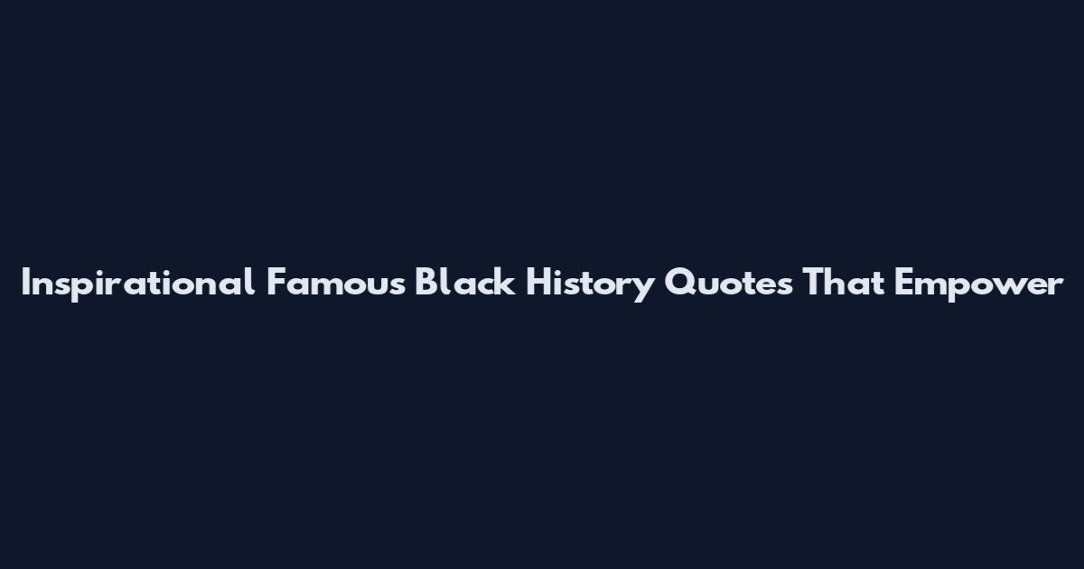 Inspirational Famous Black History Quotes That Empower