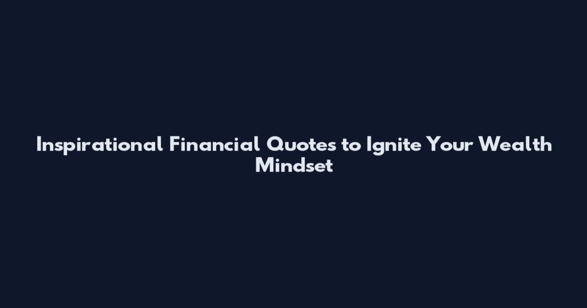 Inspirational Financial Quotes to Ignite Your Wealth Mindset