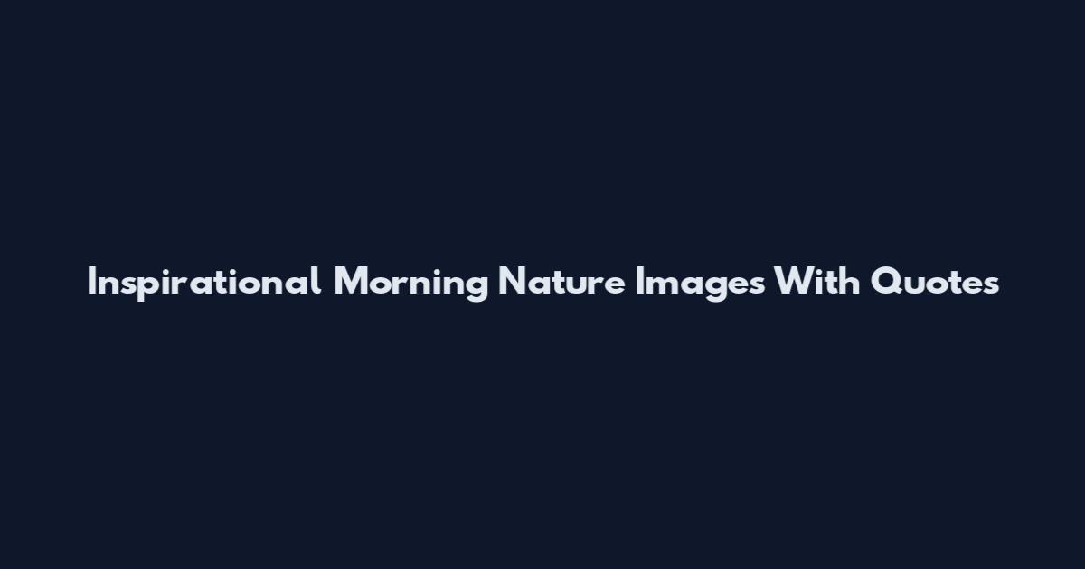 Inspirational Morning Nature Images With Quotes