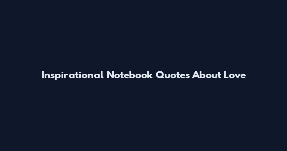 Inspirational Notebook Quotes About Love