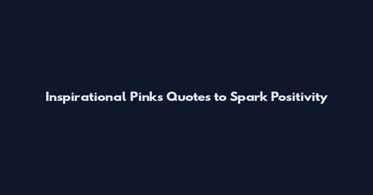 Inspirational Pinks Quotes to Spark Positivity