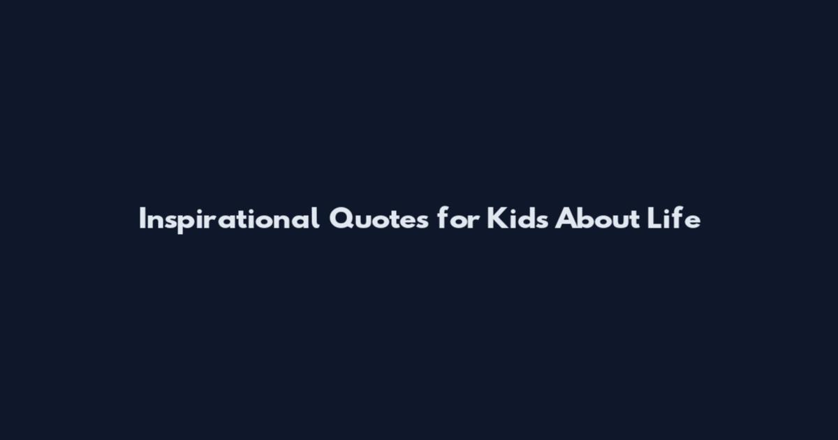 Inspirational Quotes for Kids About Life