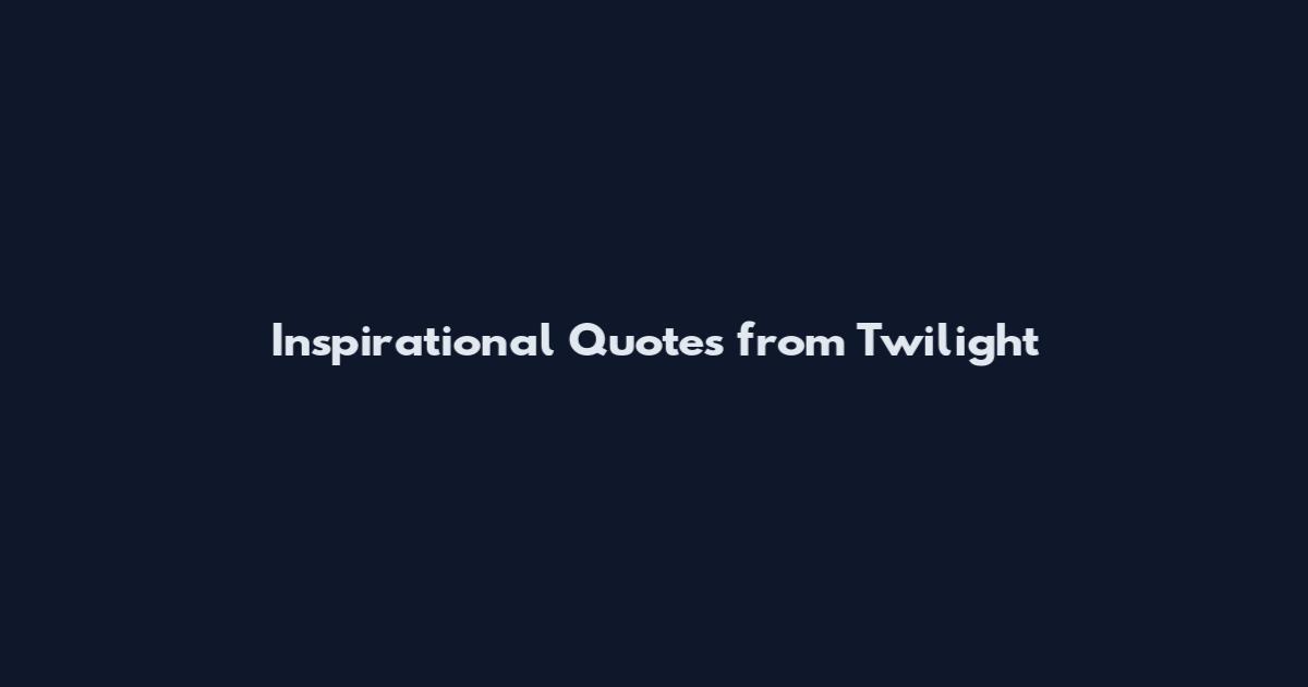 Inspirational Quotes from Twilight