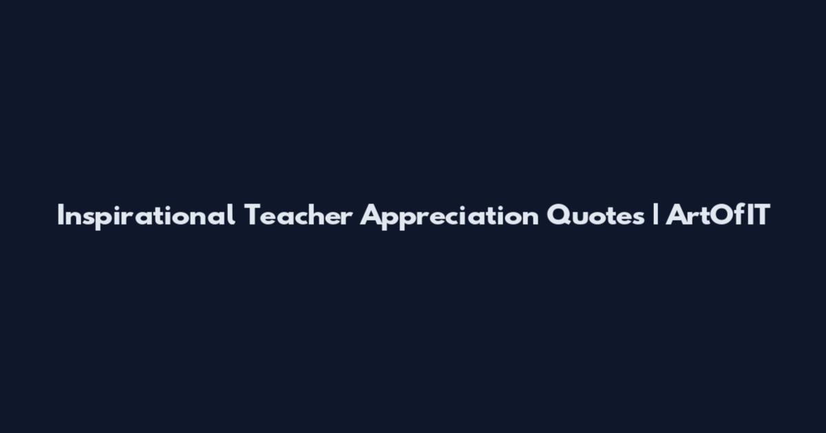 Inspirational Teacher Appreciation Quotes | ArtOfIT