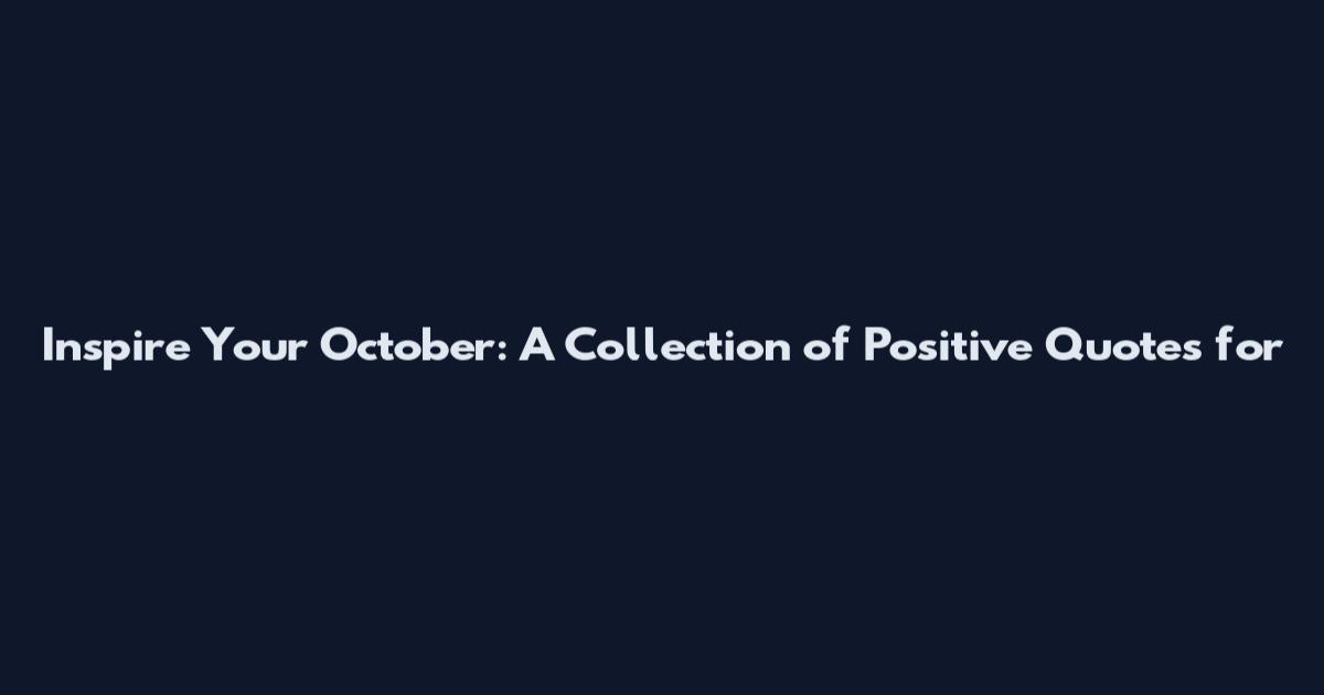 Inspire Your October: A Collection of Positive Quotes for