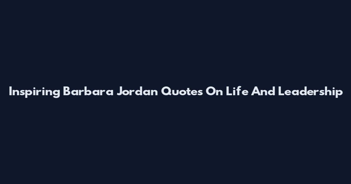 Inspiring Barbara Jordan Quotes On Life And Leadership