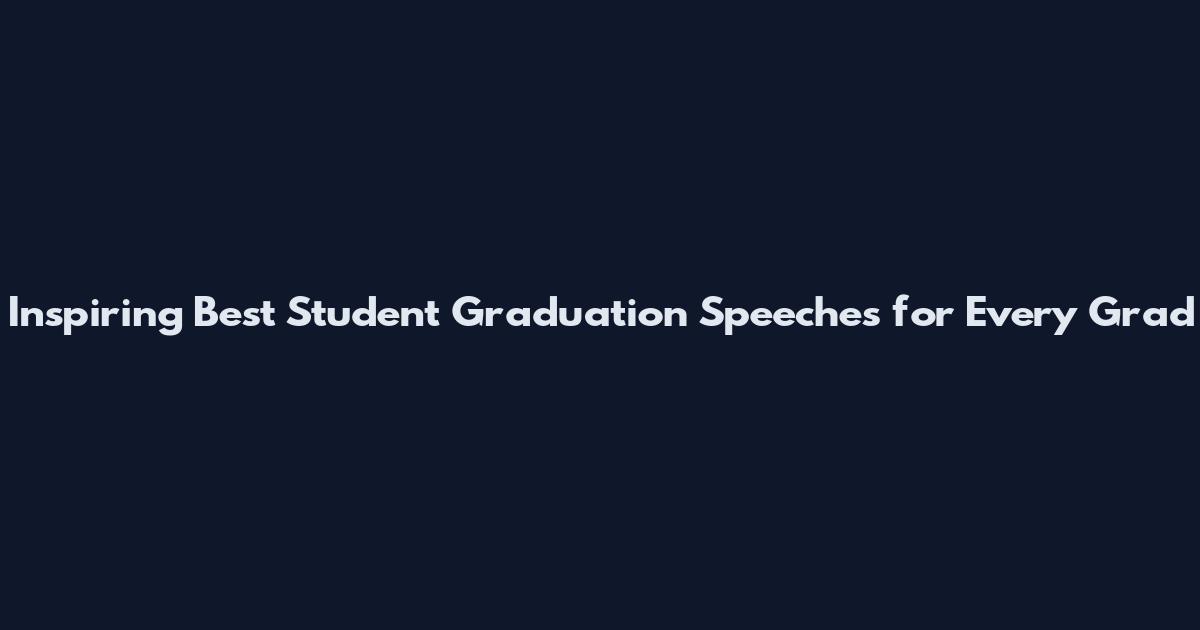 Inspiring Best Student Graduation Speeches for Every Grad