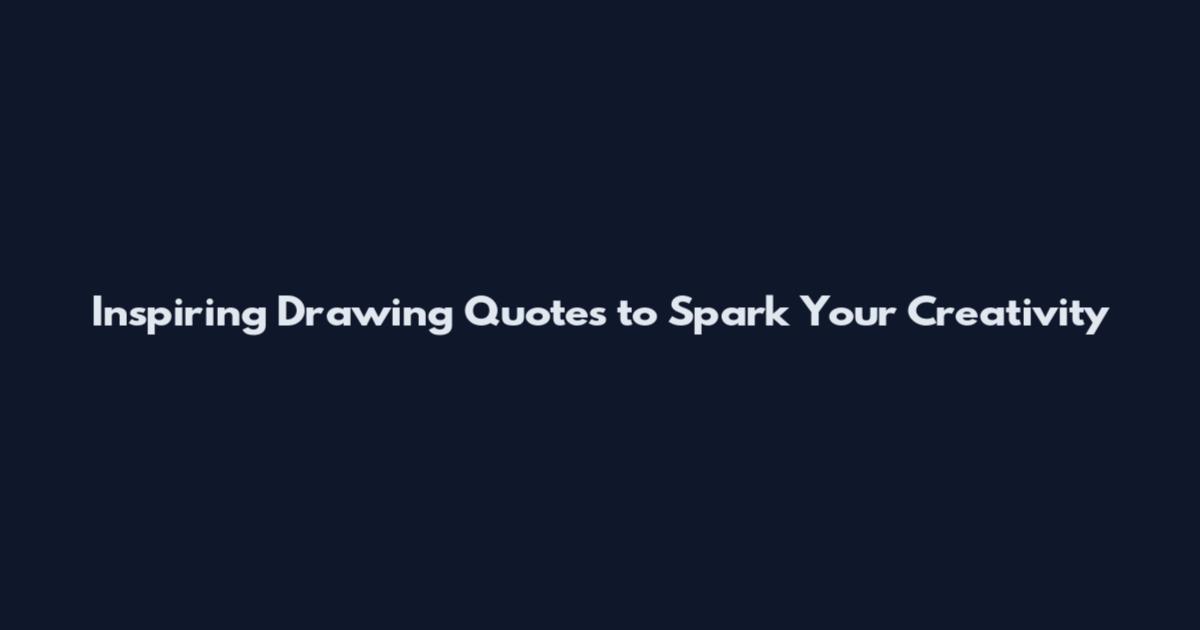 Inspiring Drawing Quotes to Spark Your Creativity