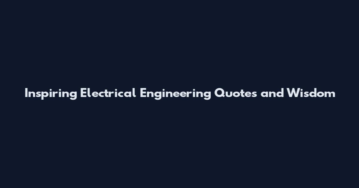 Inspiring Electrical Engineering Quotes and Wisdom