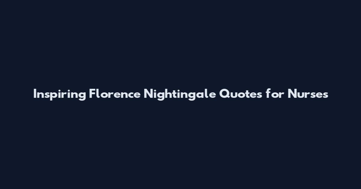 Inspiring Florence Nightingale Quotes for Nurses