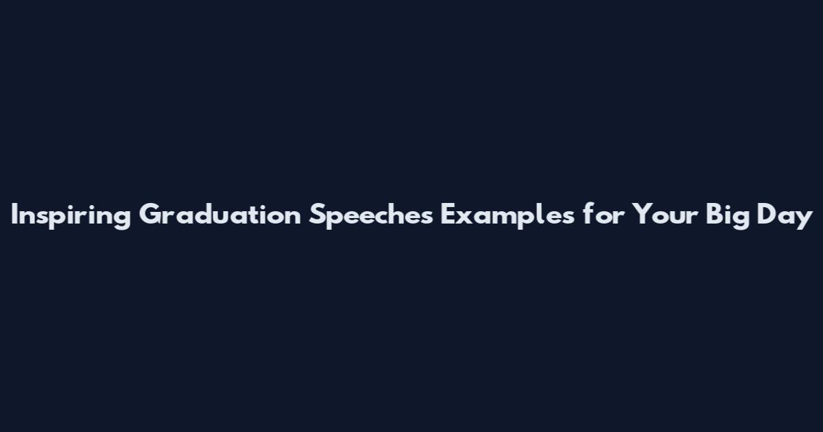 Inspiring Graduation Speeches Examples for Your Big Day