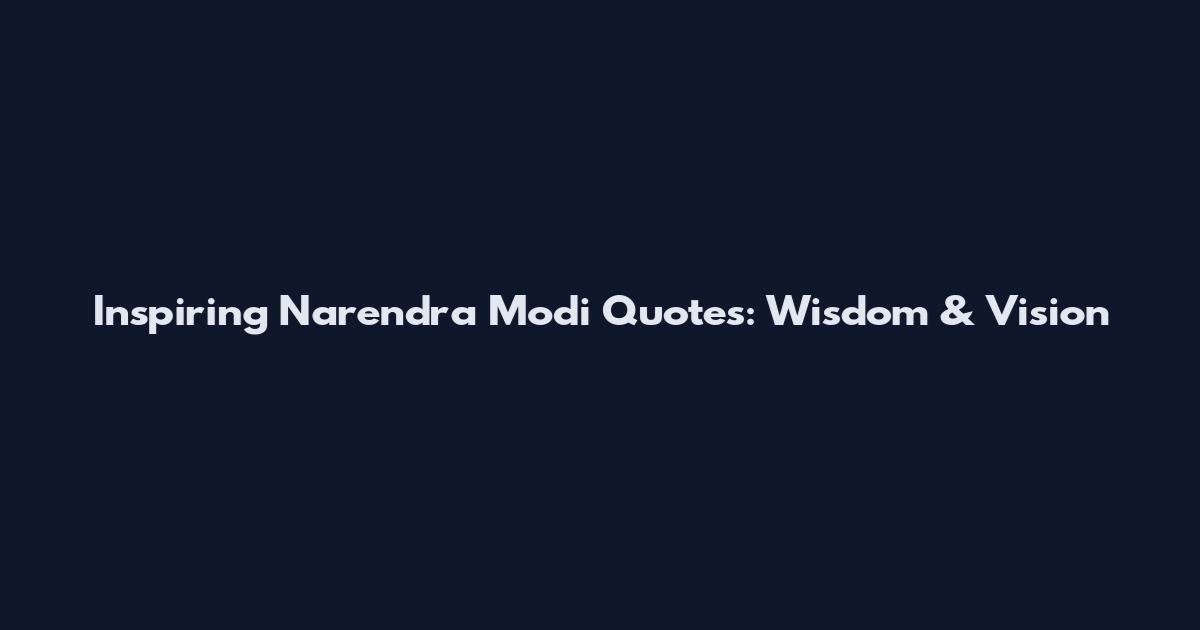 Inspiring Narendra Modi Quotes: Wisdom & Vision