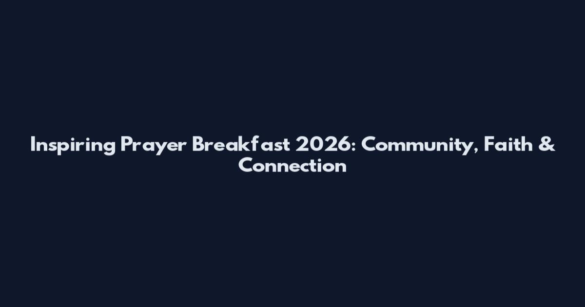 Inspiring Prayer Breakfast 2026: Community, Faith & Connection