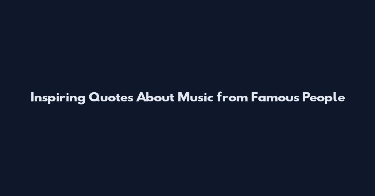 Inspiring Quotes About Music from Famous People