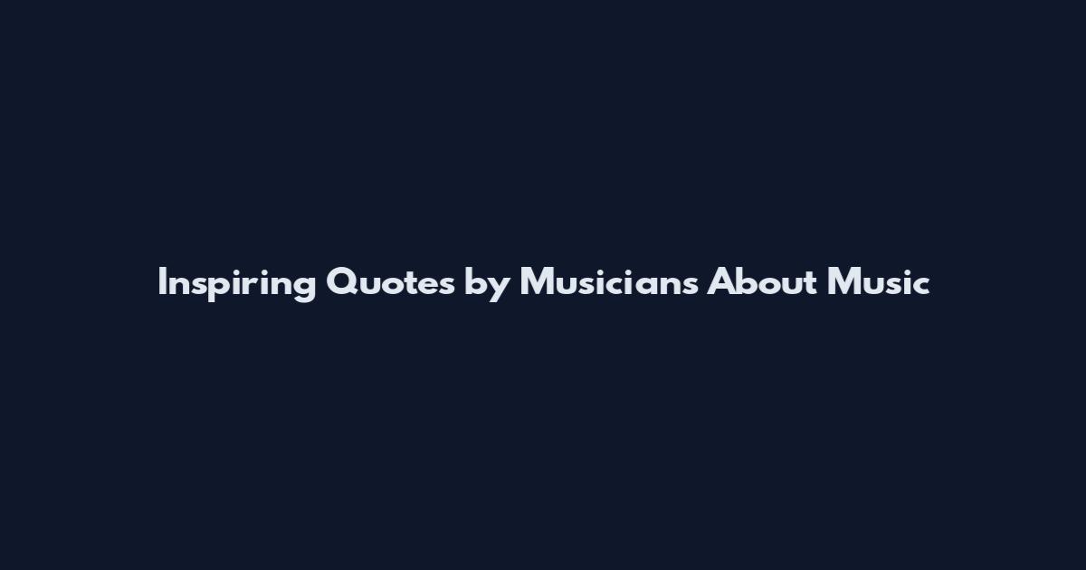 Inspiring Quotes by Musicians About Music