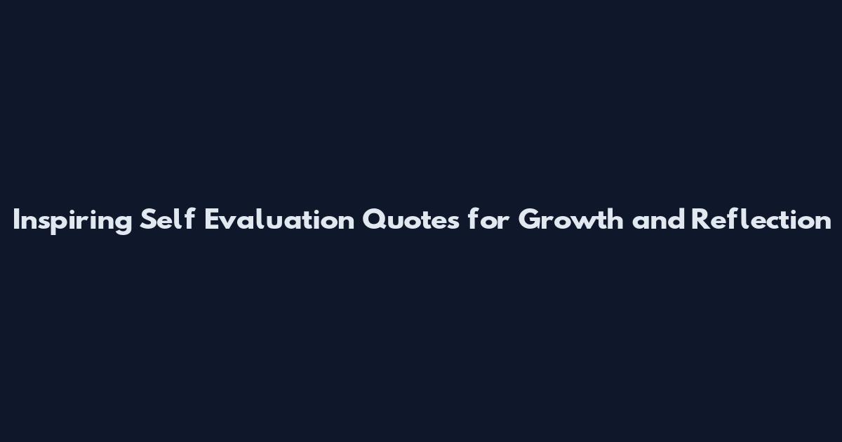 Inspiring Self Evaluation Quotes for Growth and Reflection