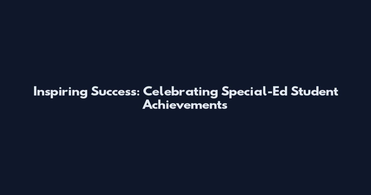 Inspiring Success: Celebrating Special-Ed Student Achievements