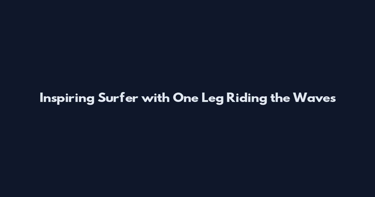 Inspiring Surfer with One Leg Riding the Waves