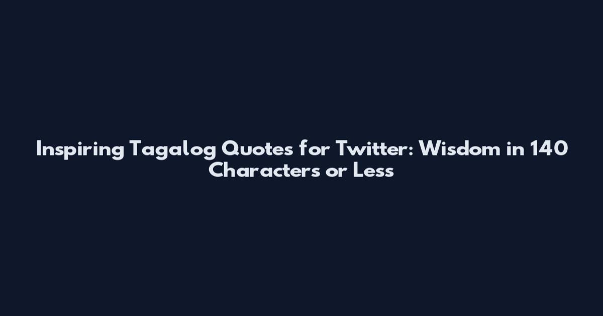 Inspiring Tagalog Quotes for Twitter: Wisdom in 140 Characters or Less