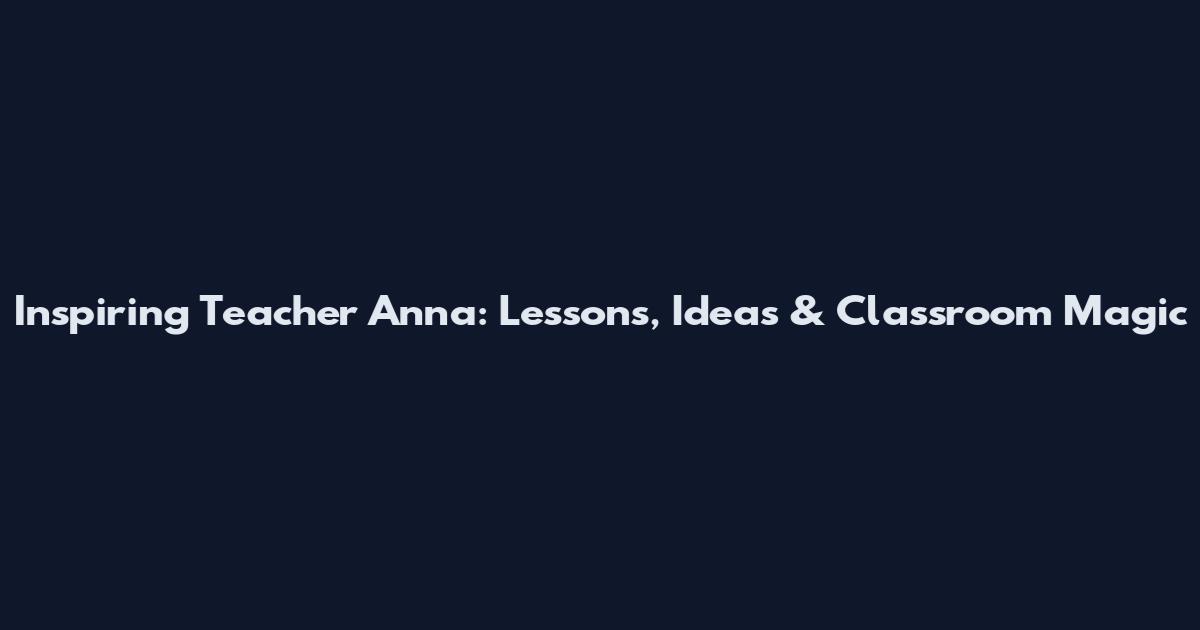 Inspiring Teacher Anna: Lessons, Ideas & Classroom Magic